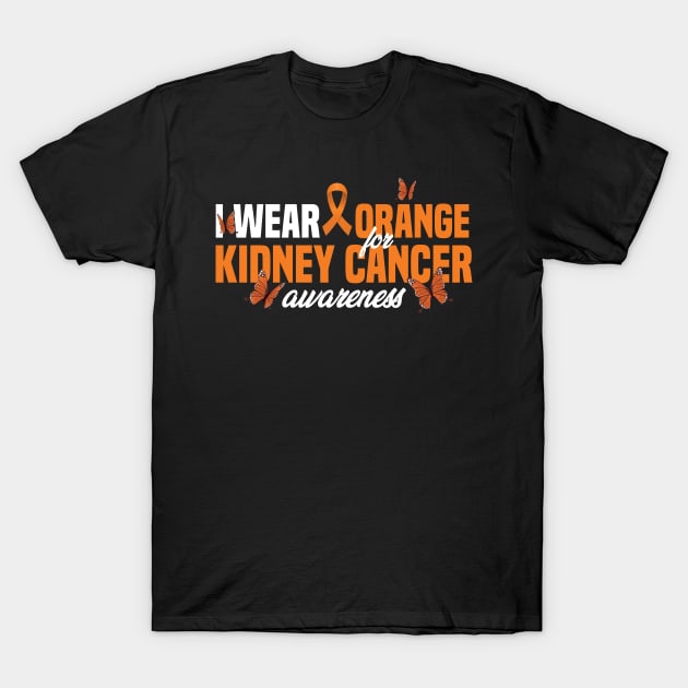 Kidney Cancer I Wear Orange For Kidney Cancer Awareness T-Shirt by badCasperTess